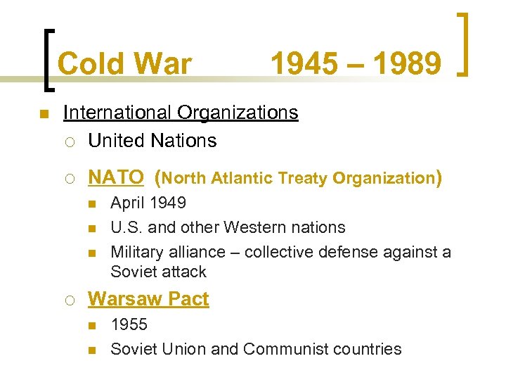 Cold War n 1945 – 1989 International Organizations ¡ United Nations ¡ NATO (North