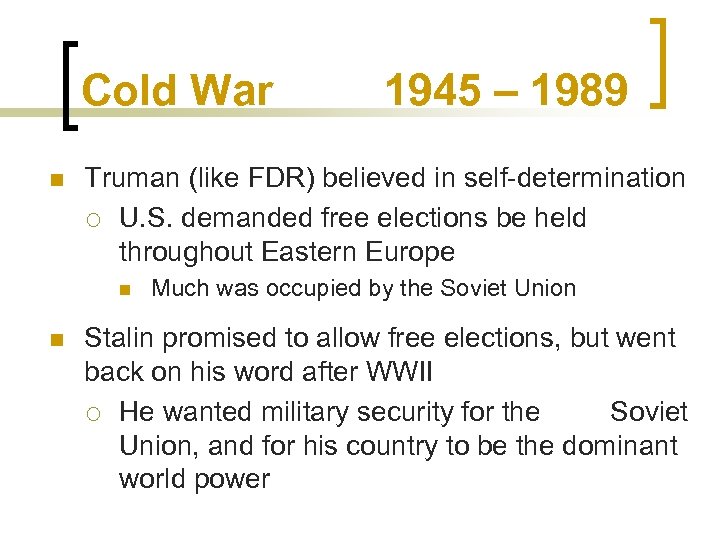 Cold War n Truman (like FDR) believed in self-determination ¡ U. S. demanded free