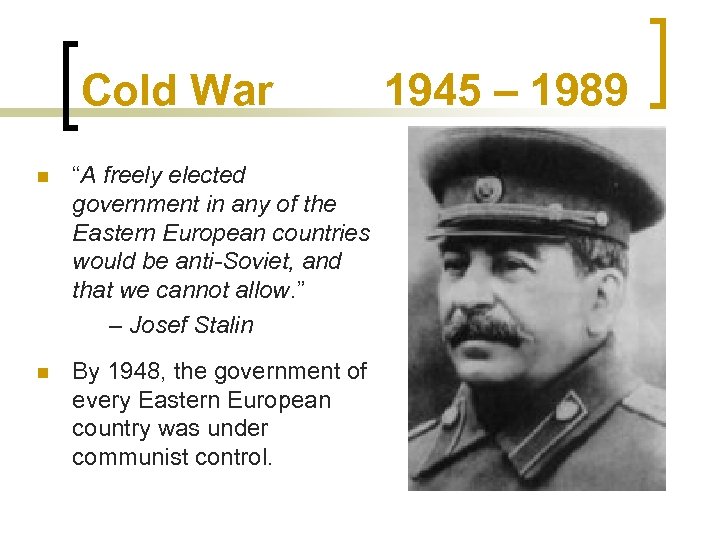 Cold War n “A freely elected government in any of the Eastern European countries