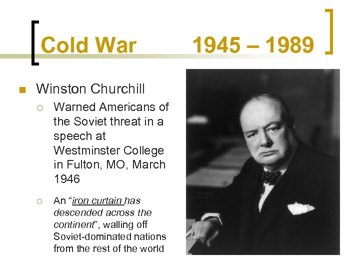 Cold War n Winston Churchill ¡ ¡ Warned Americans of the Soviet threat in