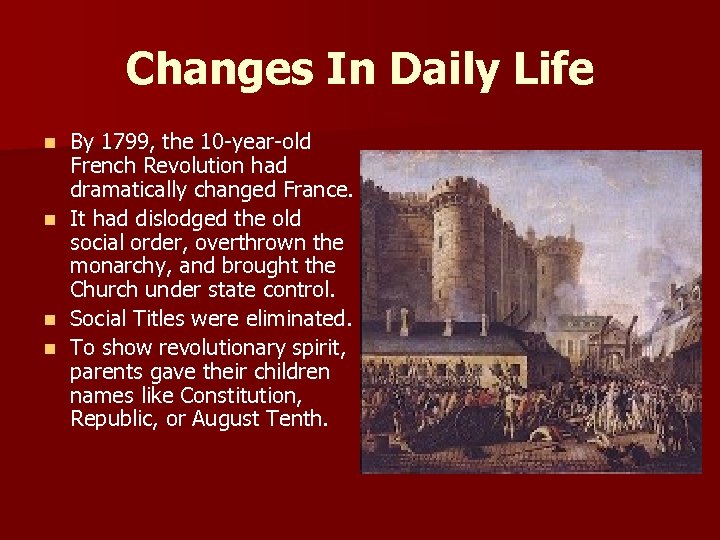 Changes In Daily Life By 1799, the 10 -year-old French Revolution had dramatically changed