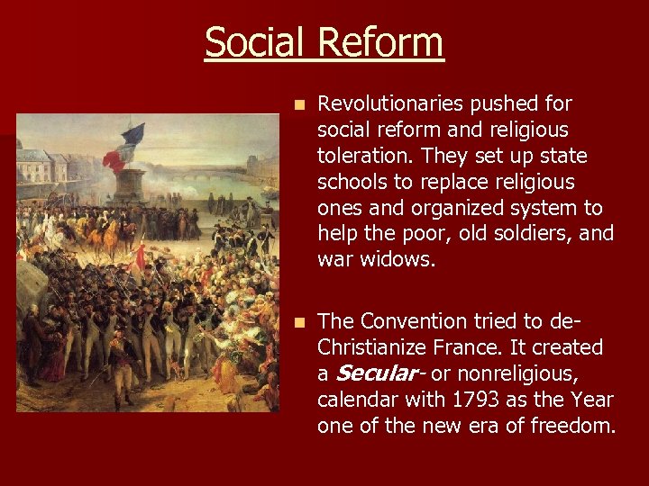 Social Reform n Revolutionaries pushed for social reform and religious toleration. They set up