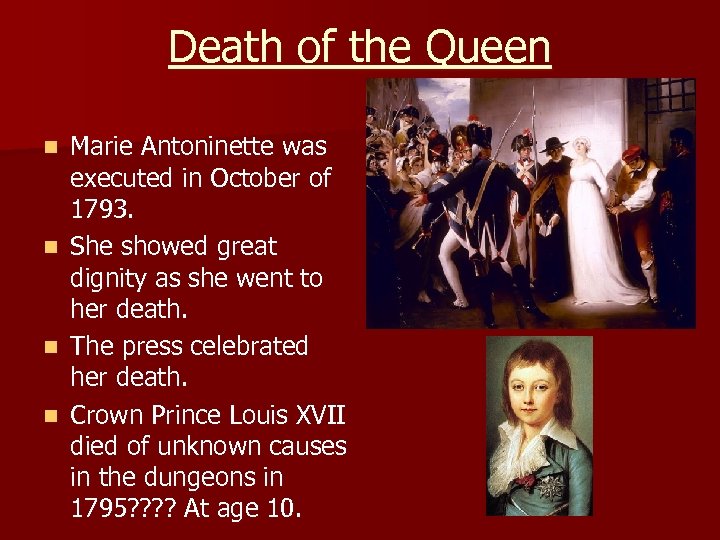 Death of the Queen n n Marie Antoninette was executed in October of 1793.