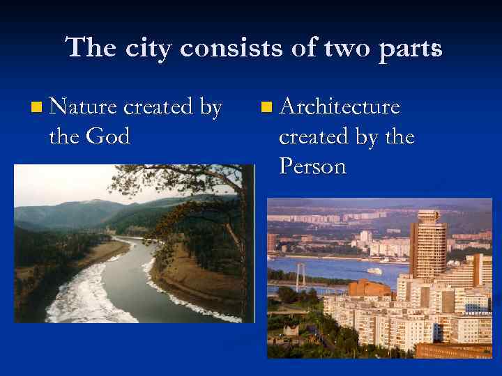 The city consists of two parts : n Nature created by the God n