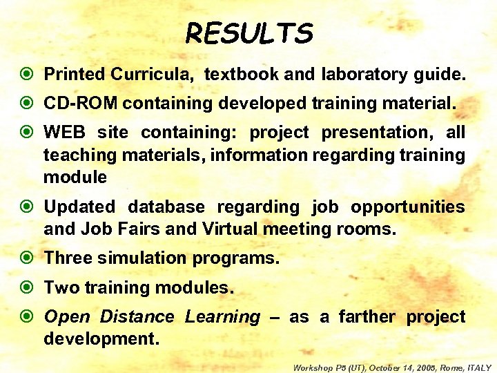 RESULTS Printed Curricula, textbook and laboratory guide. CD-ROM containing developed training material. WEB site