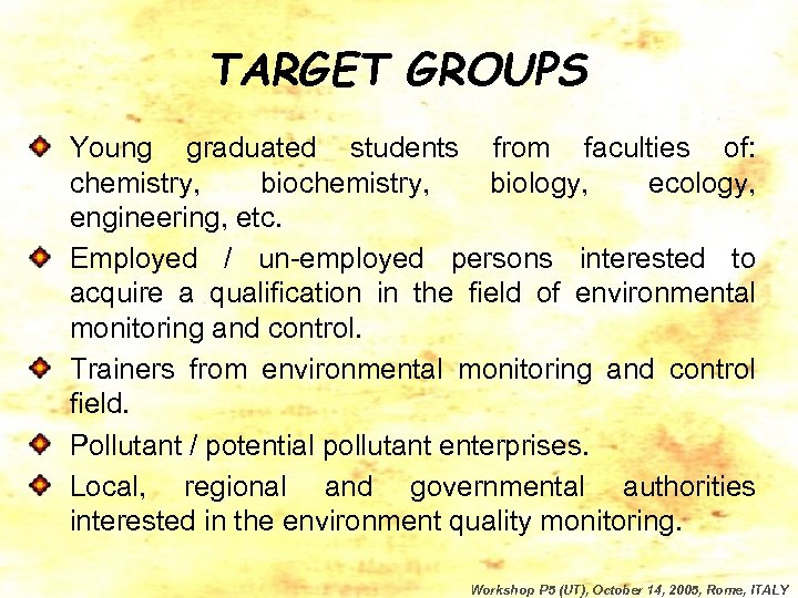 TARGET GROUPS Young graduated students from faculties of: chemistry, biology, ecology, engineering, etc. Employed