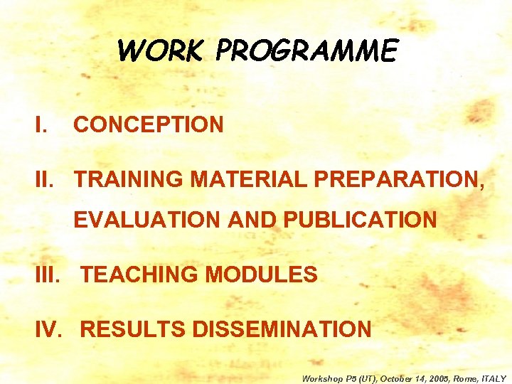 WORK PROGRAMME I. CONCEPTION II. TRAINING MATERIAL PREPARATION, EVALUATION AND PUBLICATION III. TEACHING MODULES