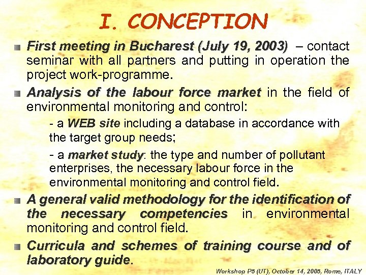 I. CONCEPTION First meeting in Bucharest (July 19, 2003) – contact seminar with all