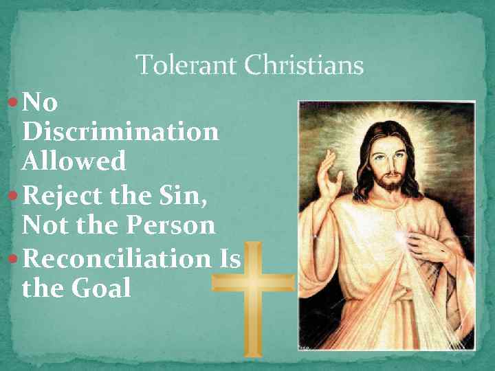 Tolerant Christians No Discrimination Allowed Reject the Sin, Not the Person Reconciliation Is the