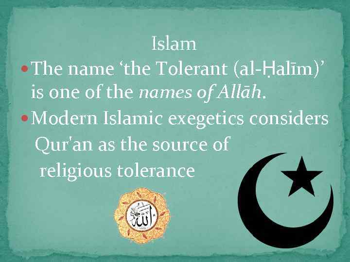 Islam The name ‘the Tolerant (al-Ḥalīm)’ is one of the names of Allāh. Modern