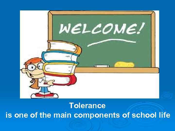 Tolerance is one of the main components of school life 