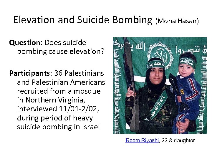 Elevation and Suicide Bombing (Mona Hasan) Question: Does suicide bombing cause elevation? Participants: 36