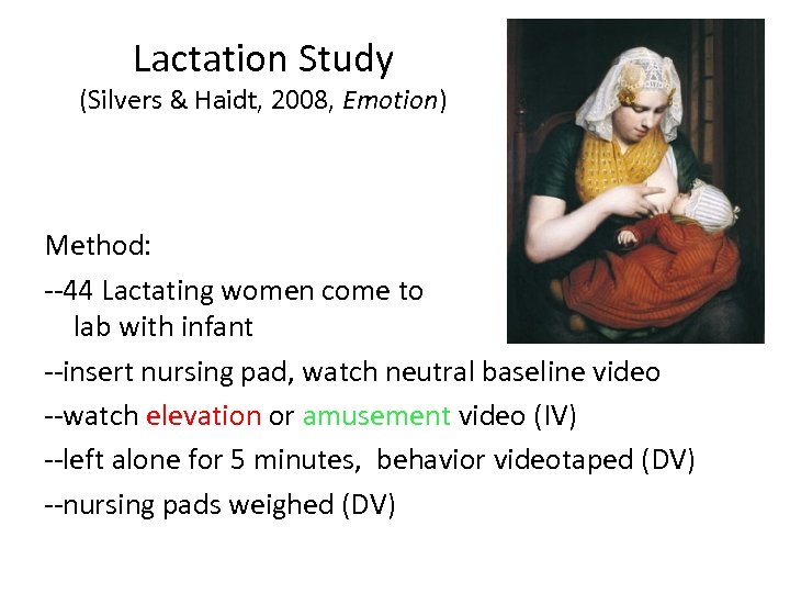 Lactation Study (Silvers & Haidt, 2008, Emotion) Method: --44 Lactating women come to lab