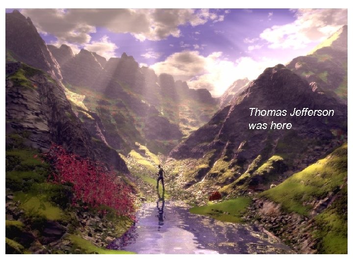 Thomas Jefferson was here 