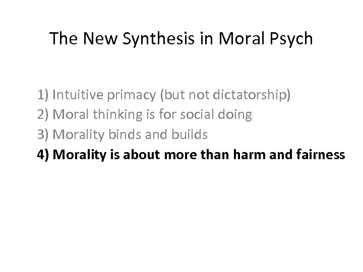 The New Synthesis in Moral Psych 1) Intuitive primacy (but not dictatorship) 2) Moral