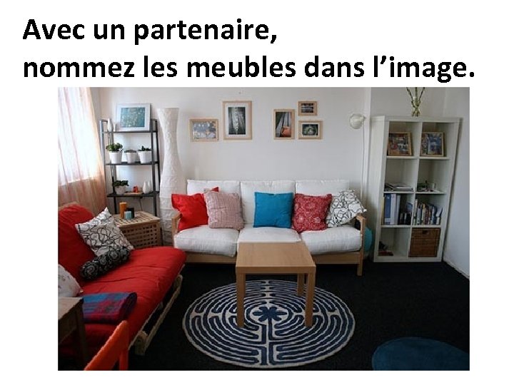 Avec un partenaire, nommez les meubles dans l’image. 