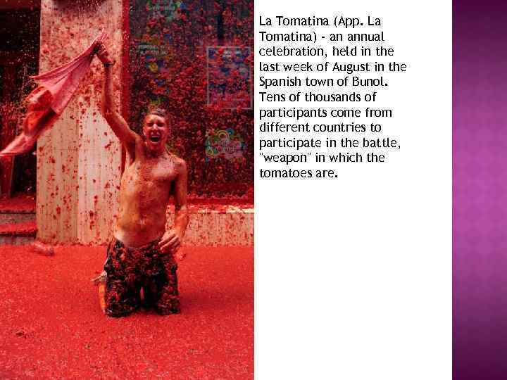 La Tomatina (App. La Tomatina) - an annual celebration, held in the last week