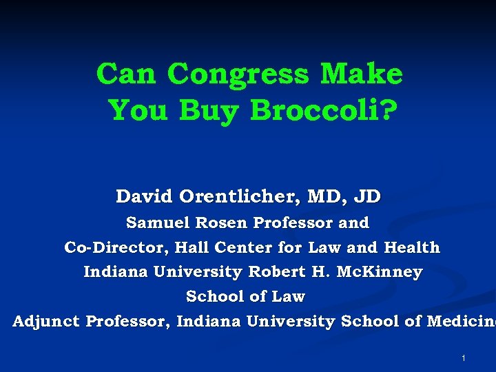 Can Congress Make You Buy Broccoli? David Orentlicher, MD, JD Samuel Rosen Professor and