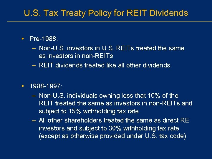 U. S. Tax Treaty Policy for REIT Dividends • Pre-1988: – Non-U. S. investors