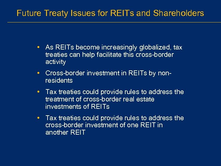 Future Treaty Issues for REITs and Shareholders • As REITs become increasingly globalized, tax