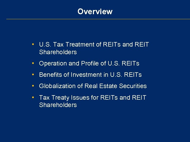 Overview • U. S. Tax Treatment of REITs and REIT Shareholders • Operation and