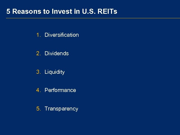 5 Reasons to Invest in U. S. REITs 1. Diversification 2. Dividends 3. Liquidity