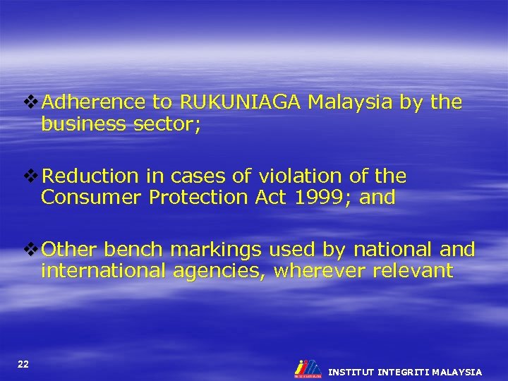 v Adherence to RUKUNIAGA Malaysia by the business sector; v Reduction in cases of