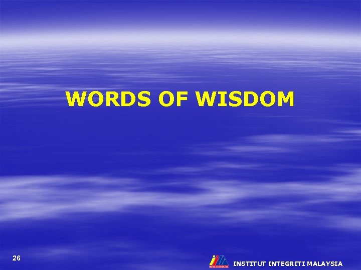 WORDS OF WISDOM 26 INSTITUT INTEGRITI MALAYSIA 