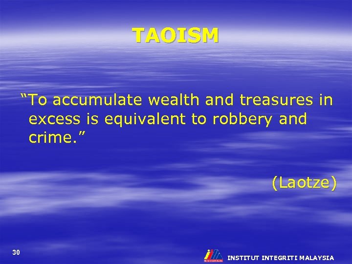 TAOISM “To accumulate wealth and treasures in excess is equivalent to robbery and crime.