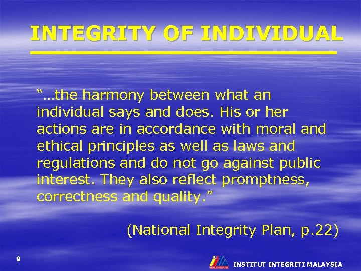 INTEGRITY OF INDIVIDUAL “…the harmony between what an individual says and does. His or