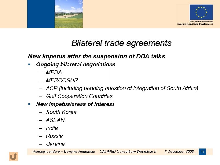 Bilateral trade agreements New impetus after the suspension of DDA talks § § Ongoing