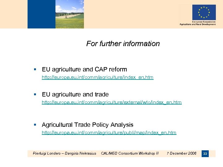 For further information § EU agriculture and CAP reform http: //europa. eu. int/comm/agriculture/index_en. htm