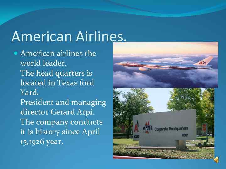 American Airlines. American airlines the world leader. The head quarters is located in Texas