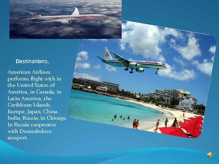 Destinations. American Airlines performs flight with in the United States of America, in Canada,