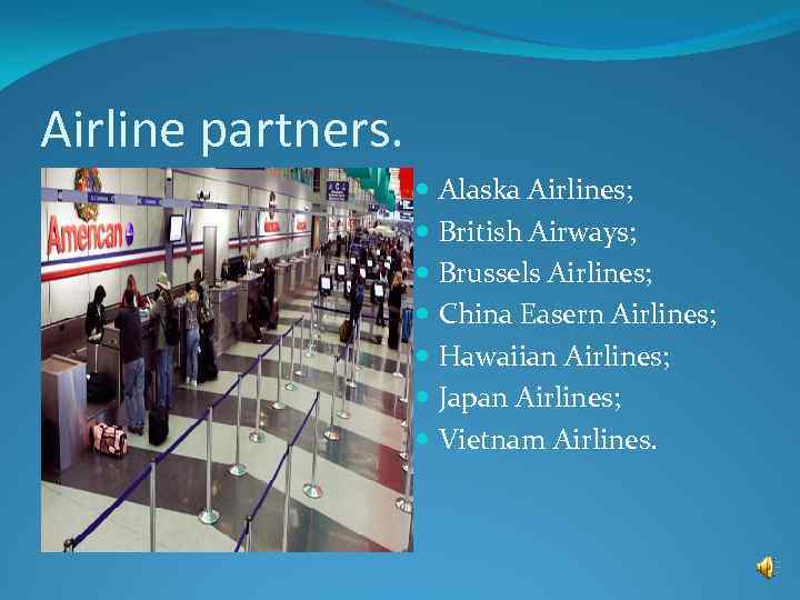 Airline partners. Alaska Airlines; British Airways; Brussels Airlines; China Easern Airlines; Hawaiian Airlines; Japan
