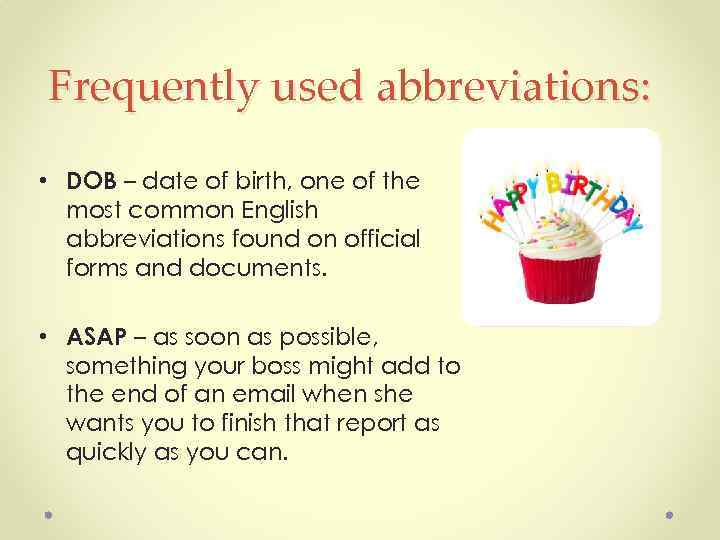 Frequently used abbreviations: • DOB – date of birth, one of the most common