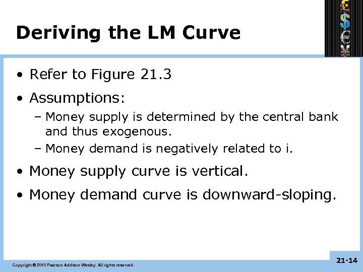 Deriving the LM Curve • Refer to Figure 21. 3 • Assumptions: – Money