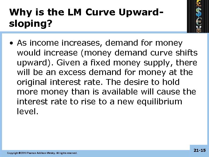 Why is the LM Curve Upwardsloping? • As income increases, demand for money would