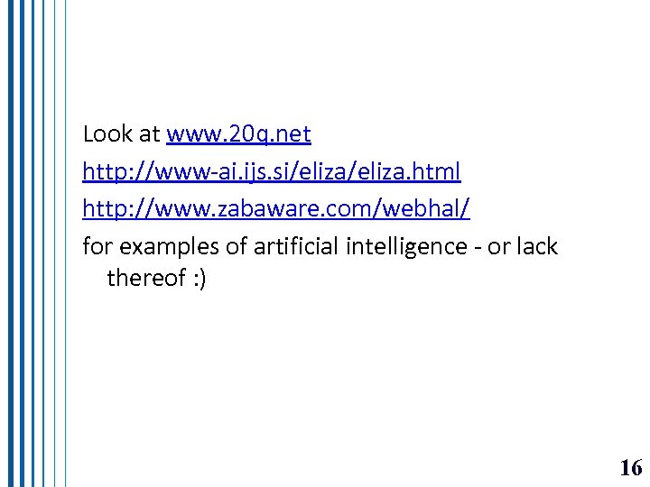 Look at www. 20 q. net http: //www-ai. ijs. si/eliza. html http: //www. zabaware.