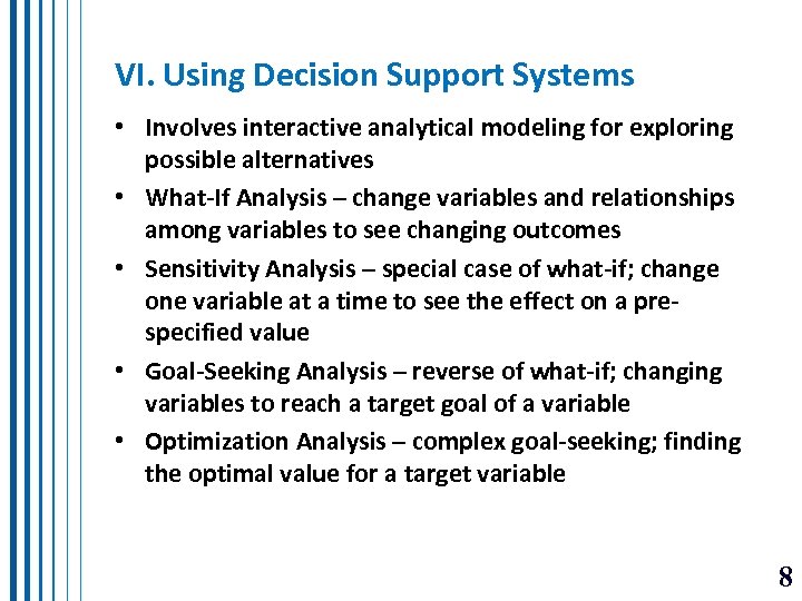 VI. Using Decision Support Systems • Involves interactive analytical modeling for exploring possible alternatives