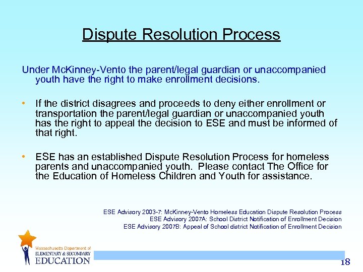 Dispute Resolution Process Under Mc. Kinney-Vento the parent/legal guardian or unaccompanied youth have the