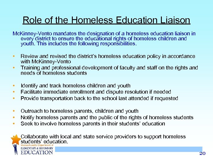 Role of the Homeless Education Liaison Mc. Kinney-Vento mandates the designation of a homeless