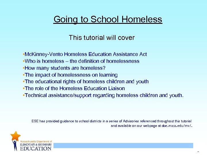 Going to School Homeless This tutorial will cover • Mc. Kinney-Vento Homeless Education Assistance
