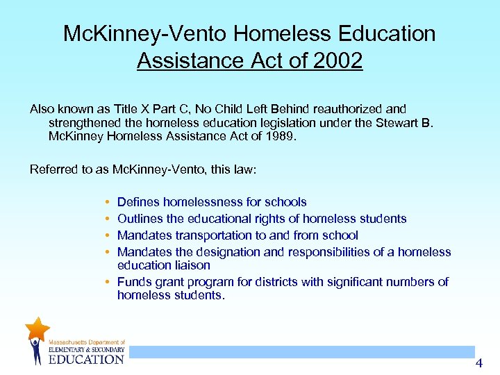 Mc. Kinney-Vento Homeless Education Assistance Act of 2002 Also known as Title X Part
