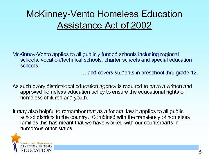 Mc. Kinney-Vento Homeless Education Assistance Act of 2002 Mc. Kinney-Vento applies to all publicly