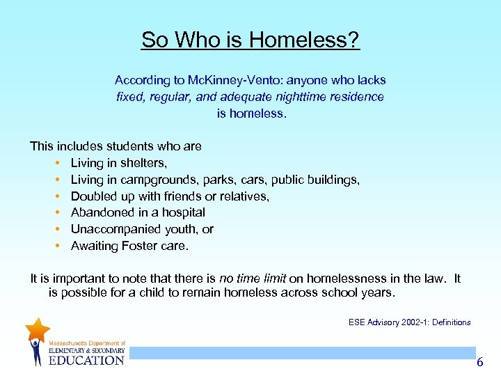 So Who is Homeless? According to Mc. Kinney-Vento: anyone who lacks fixed, regular, and