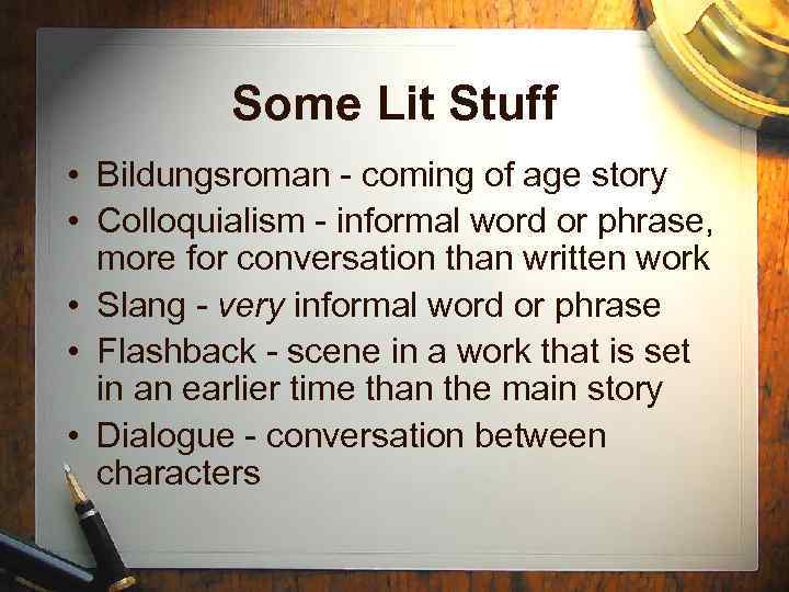 Some Lit Stuff • Bildungsroman - coming of age story • Colloquialism - informal