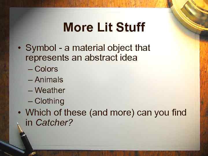 More Lit Stuff • Symbol - a material object that represents an abstract idea
