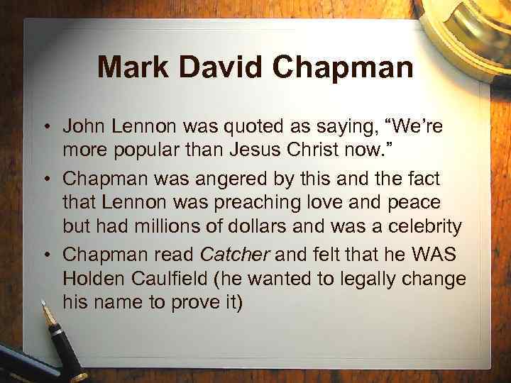 Mark David Chapman • John Lennon was quoted as saying, “We’re more popular than