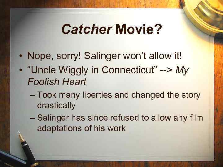 Catcher Movie? • Nope, sorry! Salinger won’t allow it! • “Uncle Wiggly in Connecticut”